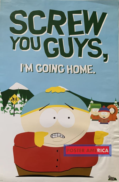 Screw You Guys Im Going Home.. Cartman South Park 2007 24 X 36 Poster